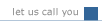 let us call you