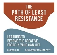 The Path of Least Resistance: Learning to Become the Creative Force in Your Own Life - Audiobook